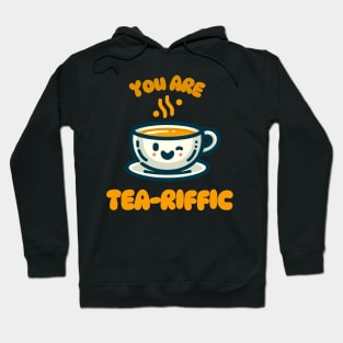 You Are Tea-riffic | Design for tea lover | Cute Kawaii Tea Cup Quote Hoodie
